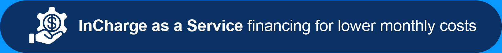 InCharge as a Service financing for lower monthly costs